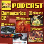 <strong>Pixelacos Podcast – Comentarios 02</strong>